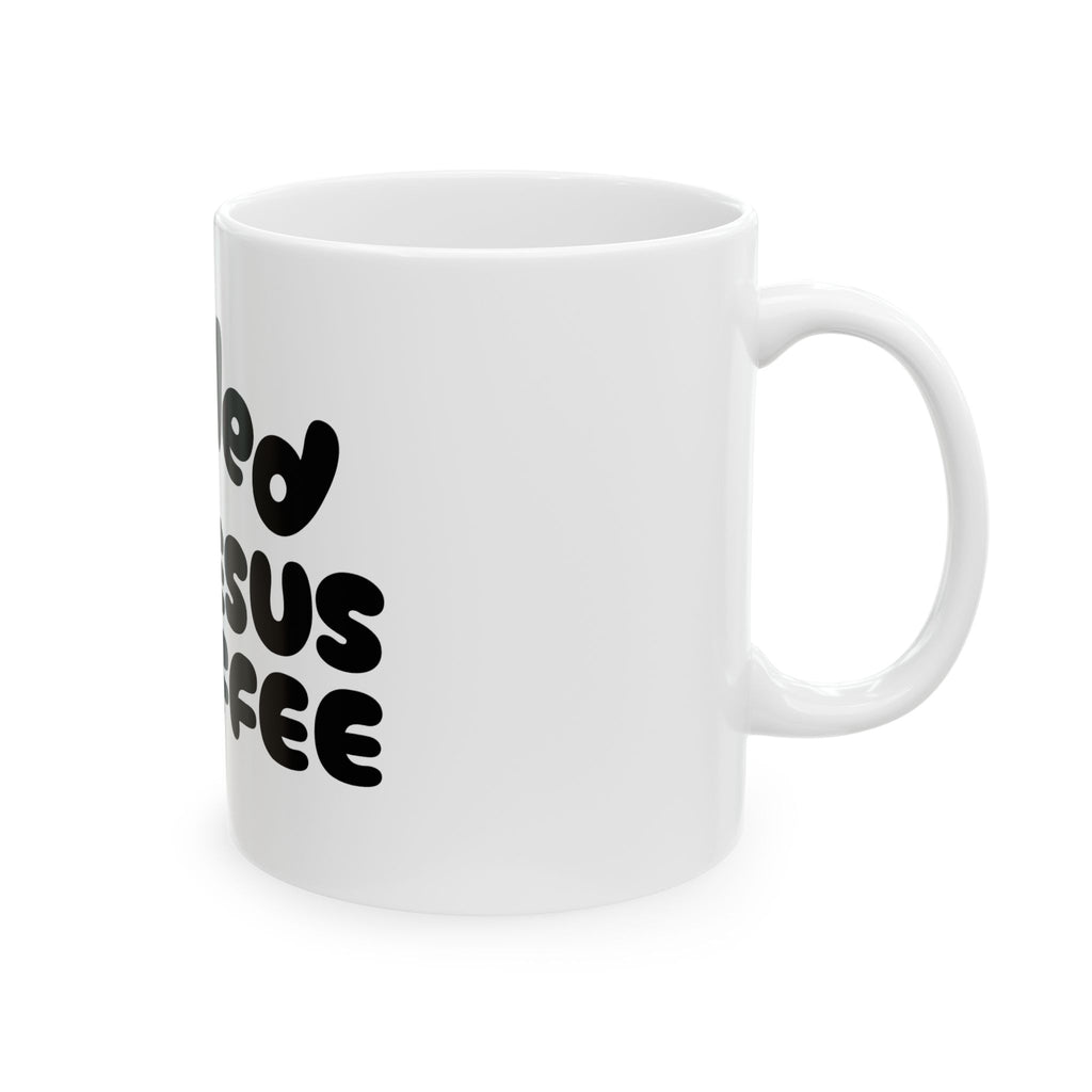 Ceramic Mug, (11oz) - Fueled by Jesus & Coffee