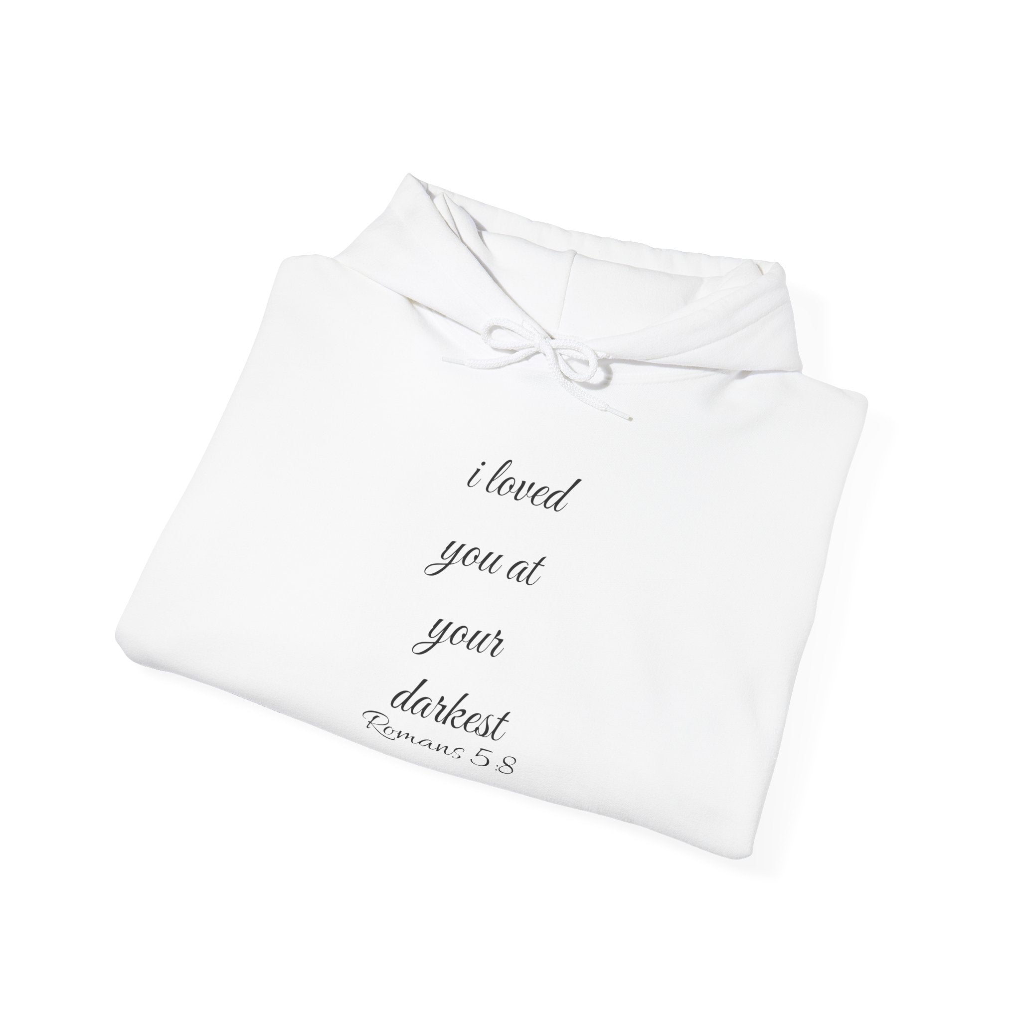 Inspirational Script Hoodie — "I Loved You At Your Darkest"